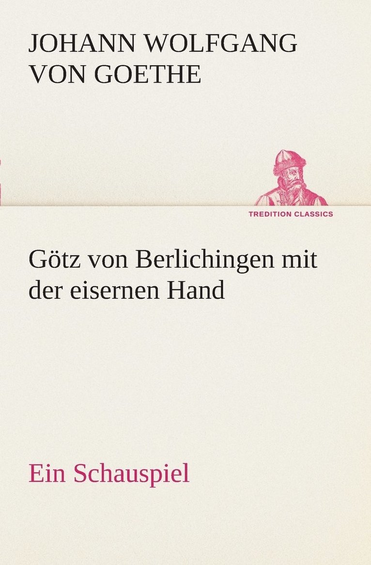 Gtz von Berlichingen mit der eisernen Hand Ein Schauspiel 1