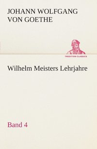 bokomslag Wilhelm Meisters Lehrjahre - Band 4