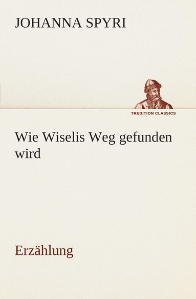bokomslag Wie Wiselis Weg gefunden wird Erzählung