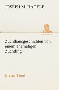 bokomslag Zuchthausgeschichten von einem ehemaligen Zchtling Erster Theil