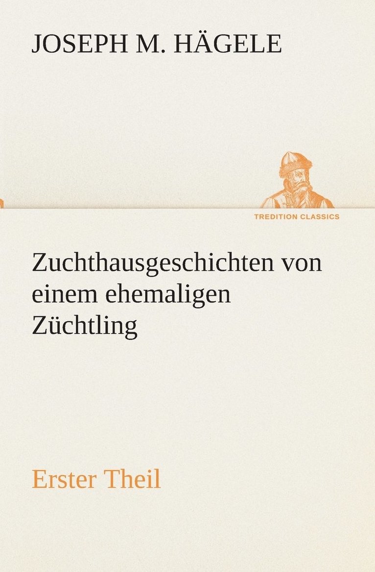 Zuchthausgeschichten von einem ehemaligen Zchtling Erster Theil 1