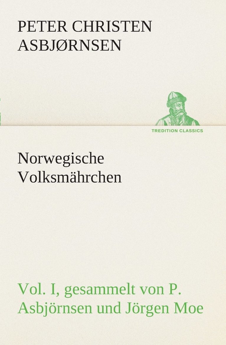 Norwegische Volksmährchen I. gesammelt von P. Asbjörnsen und Jörgen Moe 1