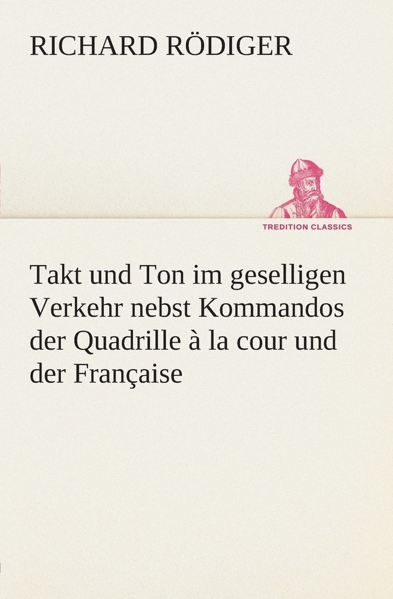 Takt und Ton im geselligen Verkehr nebst Kommandos der Quadrille  la cour und der Franaise 1