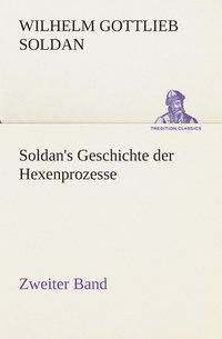 bokomslag Soldan's Geschichte der Hexenprozesse Zweiter Band