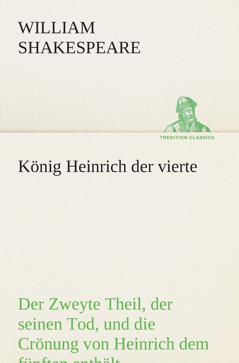 Knig Heinrich der vierte Der Zweyte Theil, der seinen Tod, und die Crnung von Heinrich dem fnften enthlt. 1