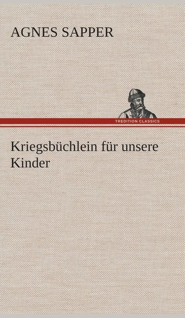 Agnes Sapper - Kriegsbüchlein für unsere Kinder, Inbunden