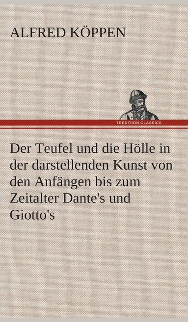 bokomslag Der Teufel und die Hlle in der darstellenden Kunst von den Anfngen bis zum Zeitalter Dante's und Giotto's