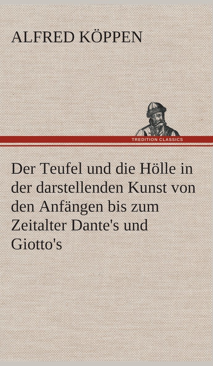 Teufel und die Hölle in der darstellenden Kunst von den Anfängen bis zum Zeitalter Dante's und Giotto's
