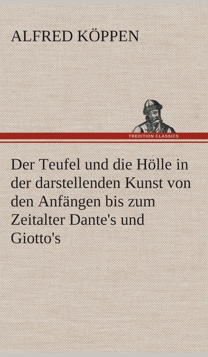 Der Teufel und die Hlle in der darstellenden Kunst von den Anfngen bis zum Zeitalter Dante's und Giotto's 1