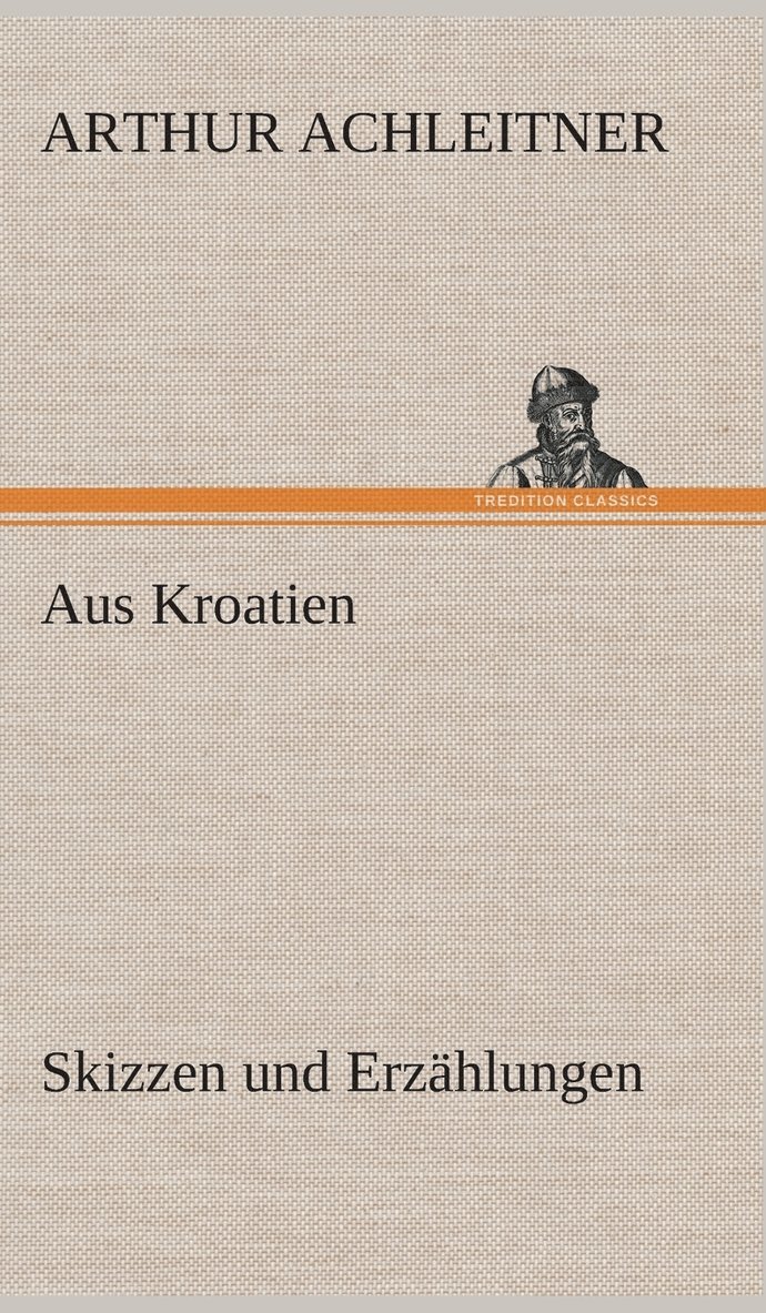 Aus Kroatien Skizzen und Erzhlungen 1