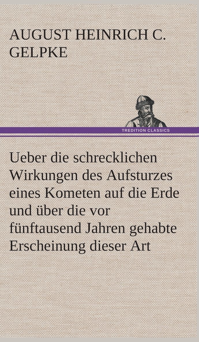 August Heinrich Christian Gelpke - Ueber die schrecklichen Wirkungen des Aufsturzes eines Kometen auf die Erde und über die vor fünftausend Jahren gehabte Erscheinung dieser Art, Inbunden