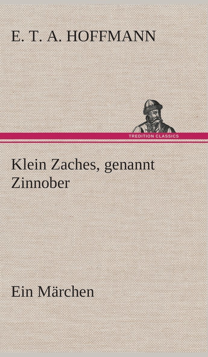 Klein Zaches, genannt Zinnober Ein Mrchen 1