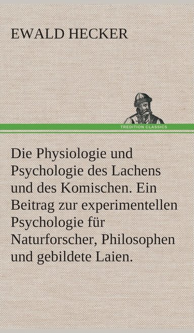 bokomslag Die Physiologie und Psychologie des Lachens und des Komischen. Ein Beitrag zur experimentellen Psychologie fr Naturforscher, Philosophen und gebildete Laien.