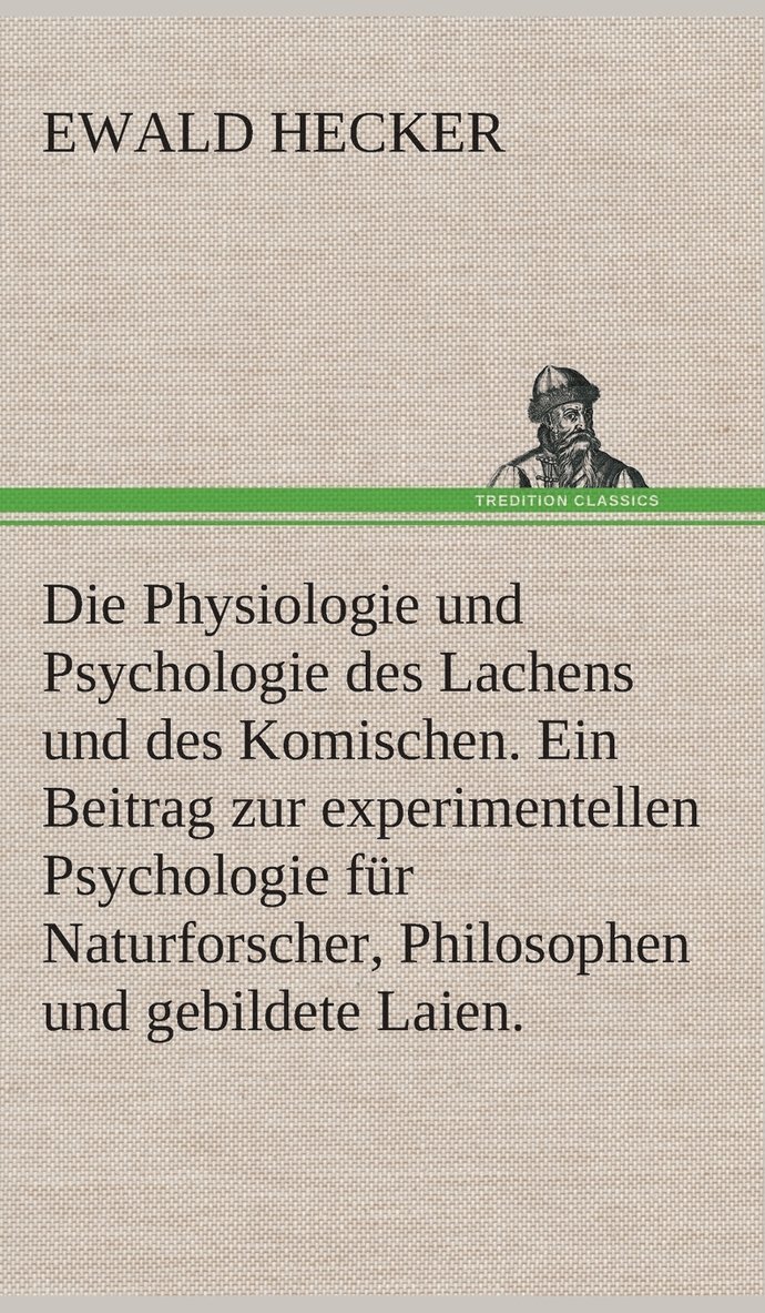 Die Physiologie und Psychologie des Lachens und des Komischen. Ein Beitrag zur experimentellen Psychologie fr Naturforscher, Philosophen und gebildete Laien. 1