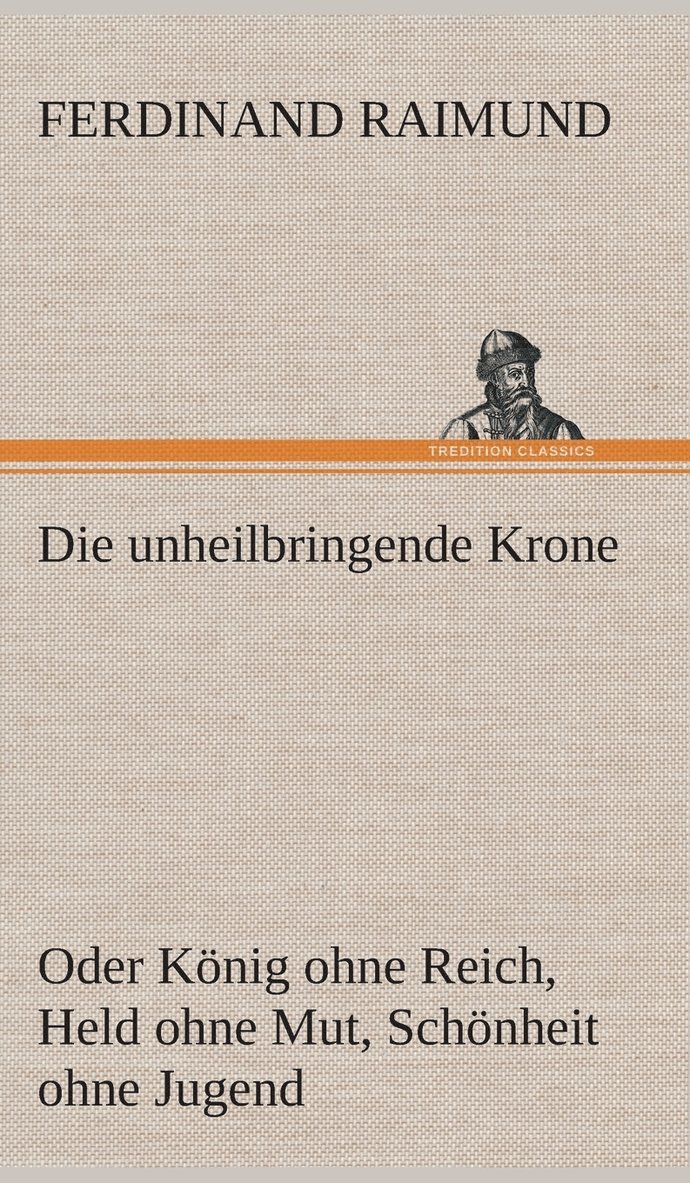 unheilbringende Krone (oder König ohne Reich, Held ohne Mut, Schönheit ohne Jugend)