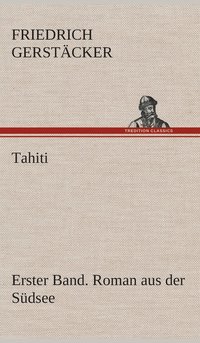 bokomslag Tahiti. Erster Band. Roman aus der Sdsee