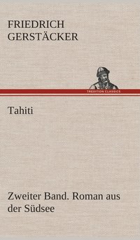 bokomslag Tahiti. Zweiter Band. Roman aus der Sdsee