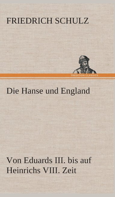 bokomslag Die Hanse und England von Eduards III. bis auf Heinrichs VIII. Zeit