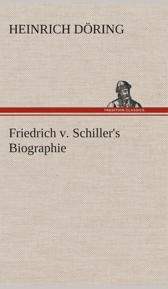 Friedrich v. Schiller's Biographie 1