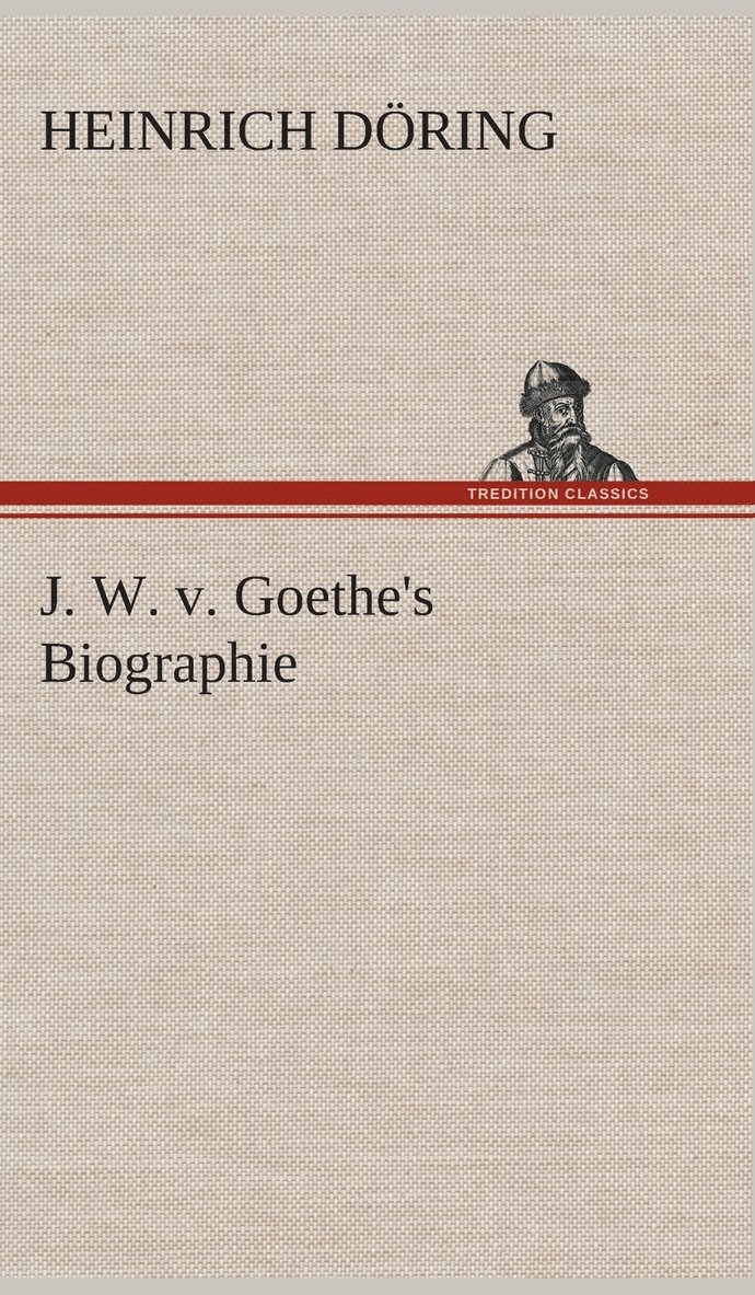 Heinrich Döring - J. W. v. Goethe's Biographie, Inbunden