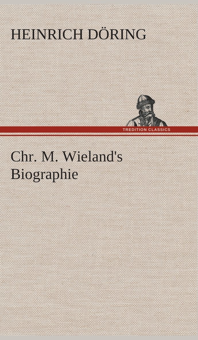 Heinrich Döring - Chr. M. Wieland's Biographie, Inbunden