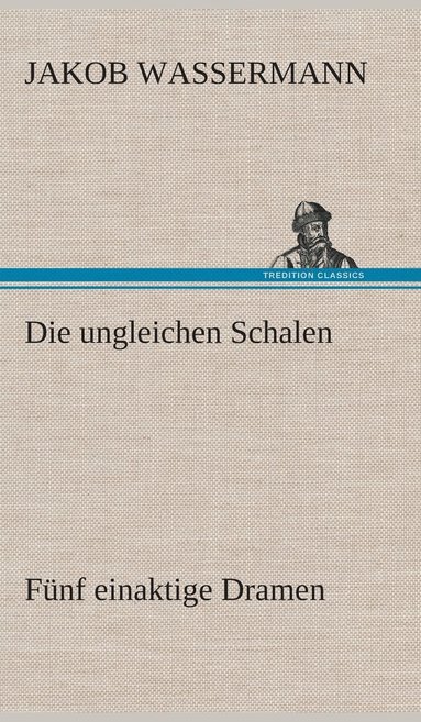 bokomslag Die ungleichen Schalen Fnf einaktige Dramen