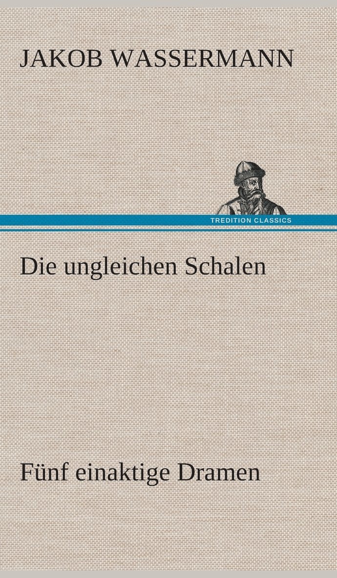 Die ungleichen Schalen Fnf einaktige Dramen 1