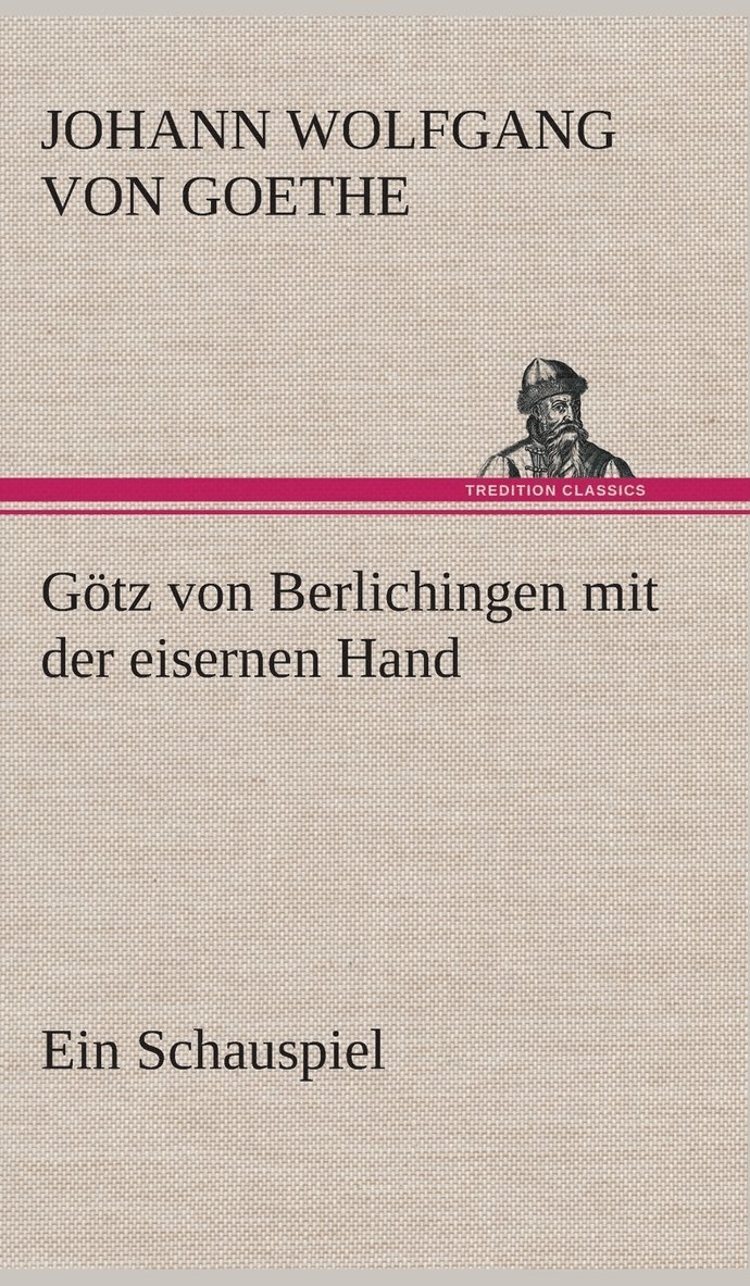 Gtz von Berlichingen mit der eisernen Hand Ein Schauspiel 1