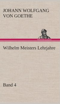 bokomslag Wilhelm Meisters Lehrjahre - Band 4
