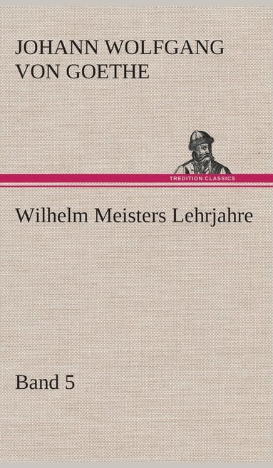 bokomslag Wilhelm Meisters Lehrjahre - Band 5