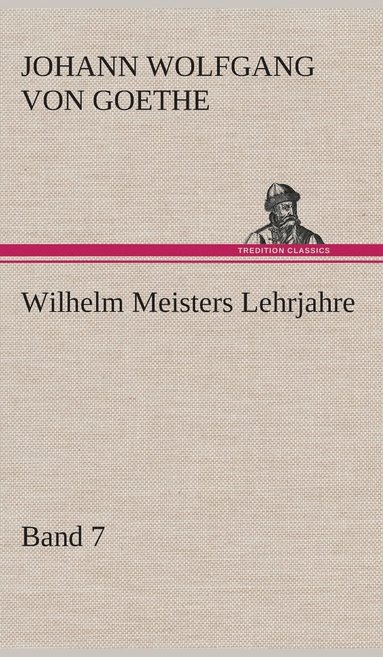 bokomslag Wilhelm Meisters Lehrjahre - Band 7