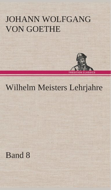 bokomslag Wilhelm Meisters Lehrjahre - Band 8