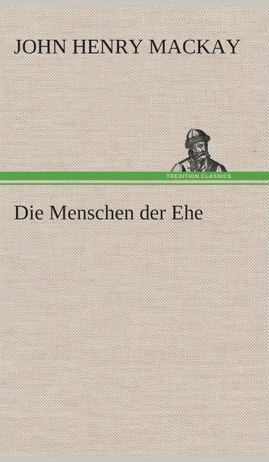 John Henry MacKay - Menschen der Ehe, Inbunden