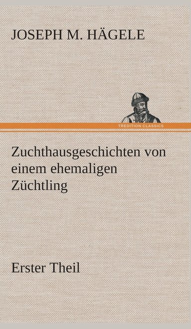 bokomslag Zuchthausgeschichten von einem ehemaligen Züchtling Erster Theil
