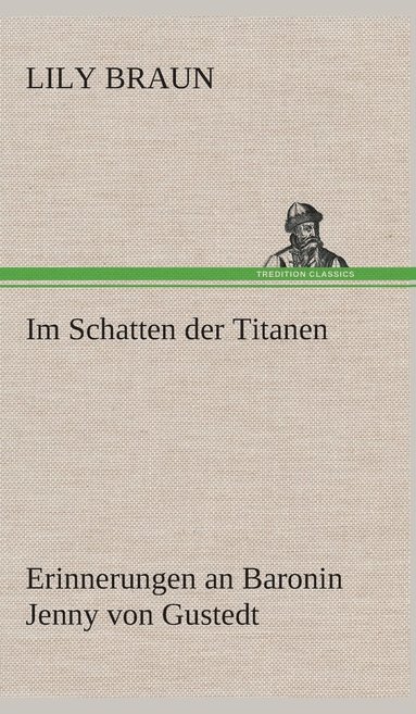 bokomslag Im Schatten der Titanen Erinnerungen an Baronin Jenny von Gustedt