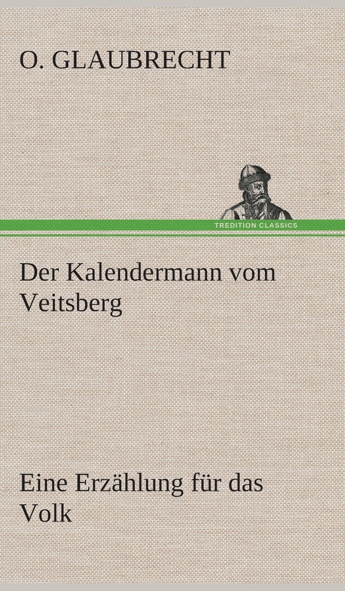 Kalendermann vom Veitsberg Eine Erzählung für das Volk