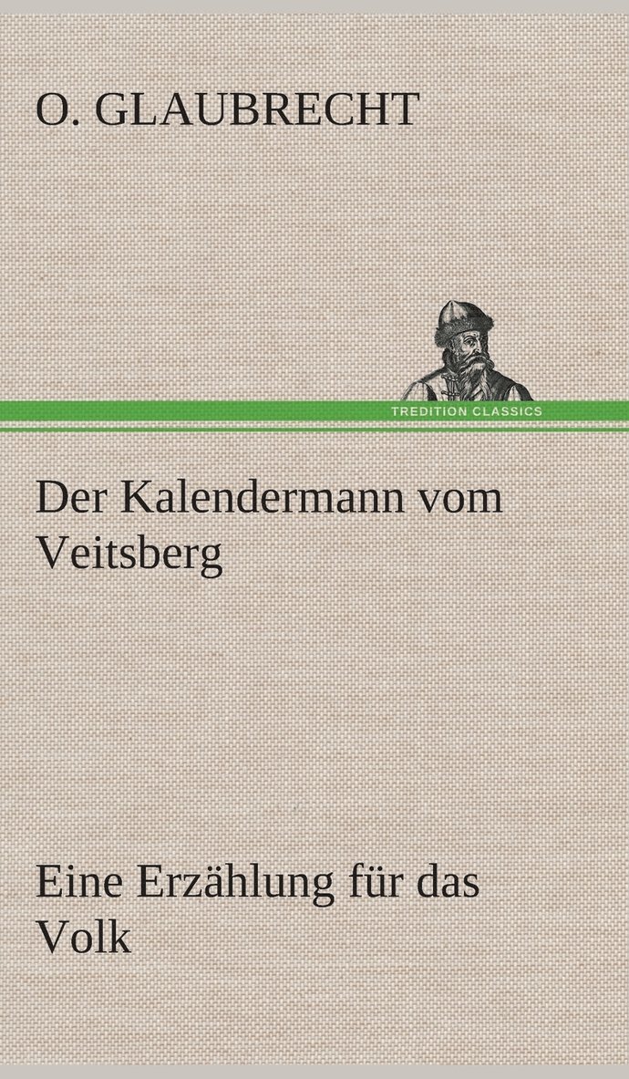 Der Kalendermann vom Veitsberg Eine Erzhlung fr das Volk 1