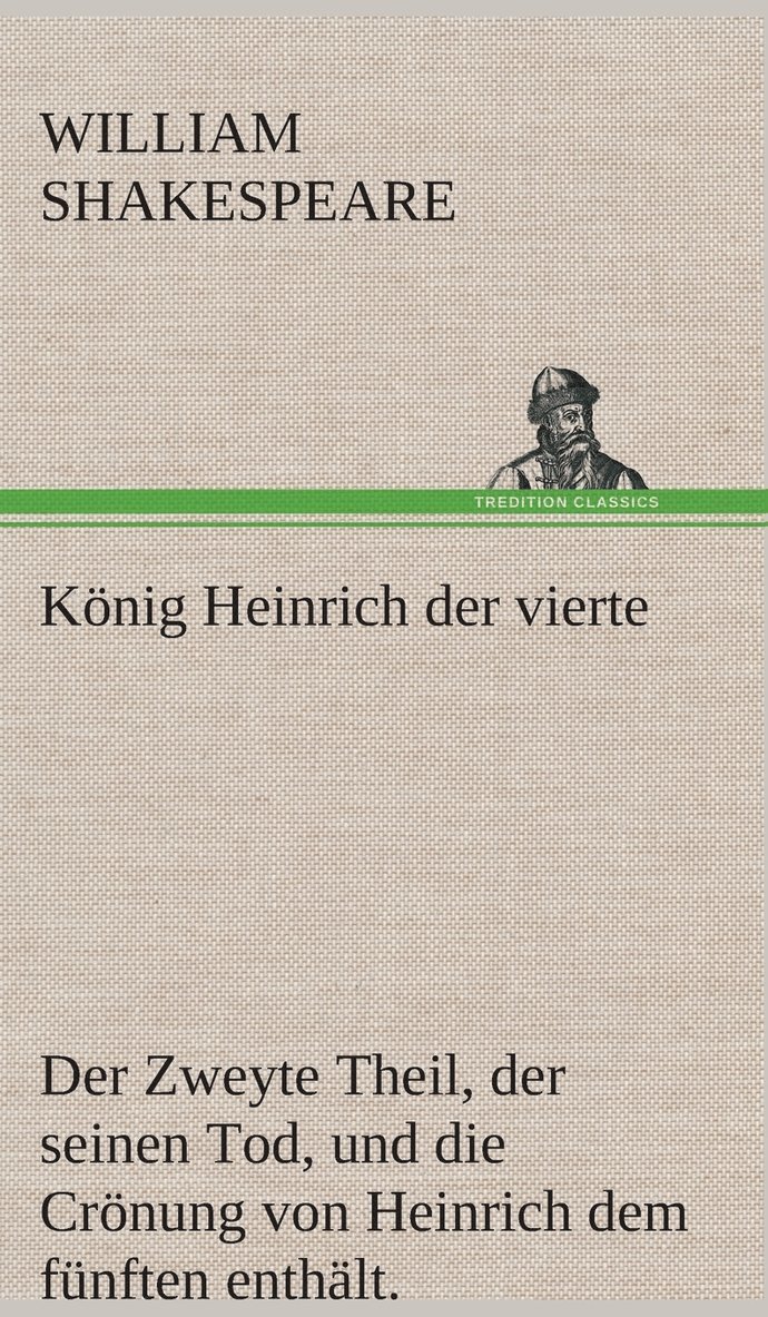 Knig Heinrich der vierte Der Zweyte Theil, der seinen Tod, und die Crnung von Heinrich dem fnften enthlt. 1