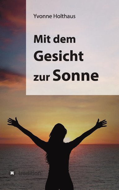 Yvonne Holthaus - Mit Dem Gesicht Zur Sonne, Häftad