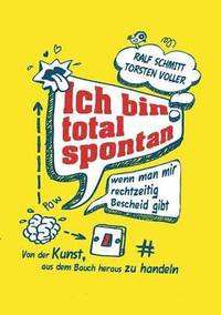 bokomslag Ich Bin Total Spontan - Wenn Man Mir Rechtzeitig Bescheid Gibt