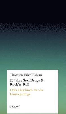 Thorsten Erich Fabian - 20 Jahre Sex, Drugs & Rock'n Roll, Inbunden