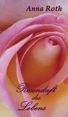 Rosenduft des Lebens