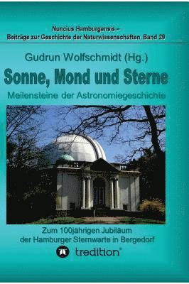 Gudrun Wolfschmidt - Sonne, Mond und Sterne - Meilensteine der Astronomiegeschichte. Zum 100jährigen Jubiläum der Hamburger Sternwarte in Bergedorf., Inbunden