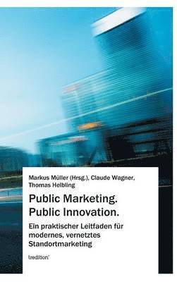Markus Muller, Claude Wagner, Thomas Helbling - Public Marketing. Public Innovation., Inbunden