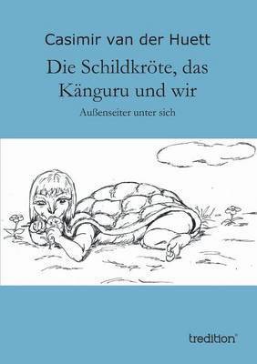 bokomslag Die Schildkroete, das Kanguru und wir