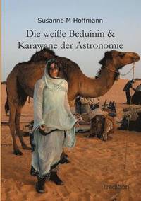 bokomslag Die Weisse Beduinin & Karawane Der Astronomie