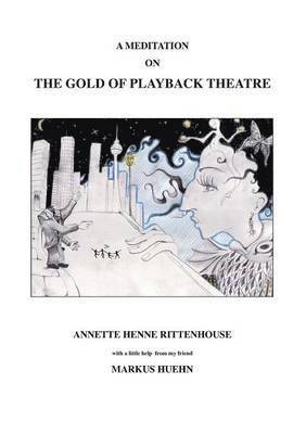 bokomslag A Meditation On The Gold Of Playback Theatre