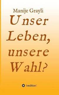 bokomslag Unser Leben, Unsere Wahl?