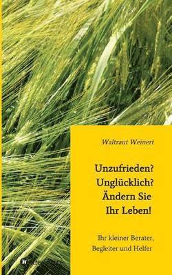 Unzufrieden? Unglücklich? Ändern Sie Ihr Leben!
