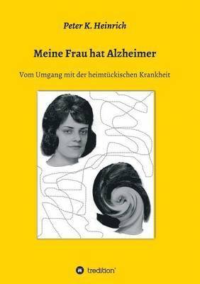 Peter K Heinrich, Peter K. Heinrich - Meine Frau Hat Alzheimer, Häftad